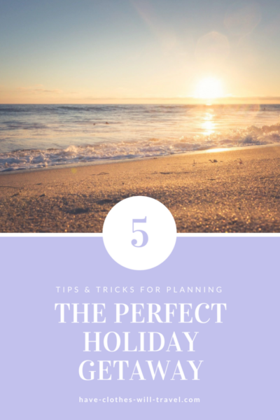 5 Tips for Planning the Perfect Holiday Getaway