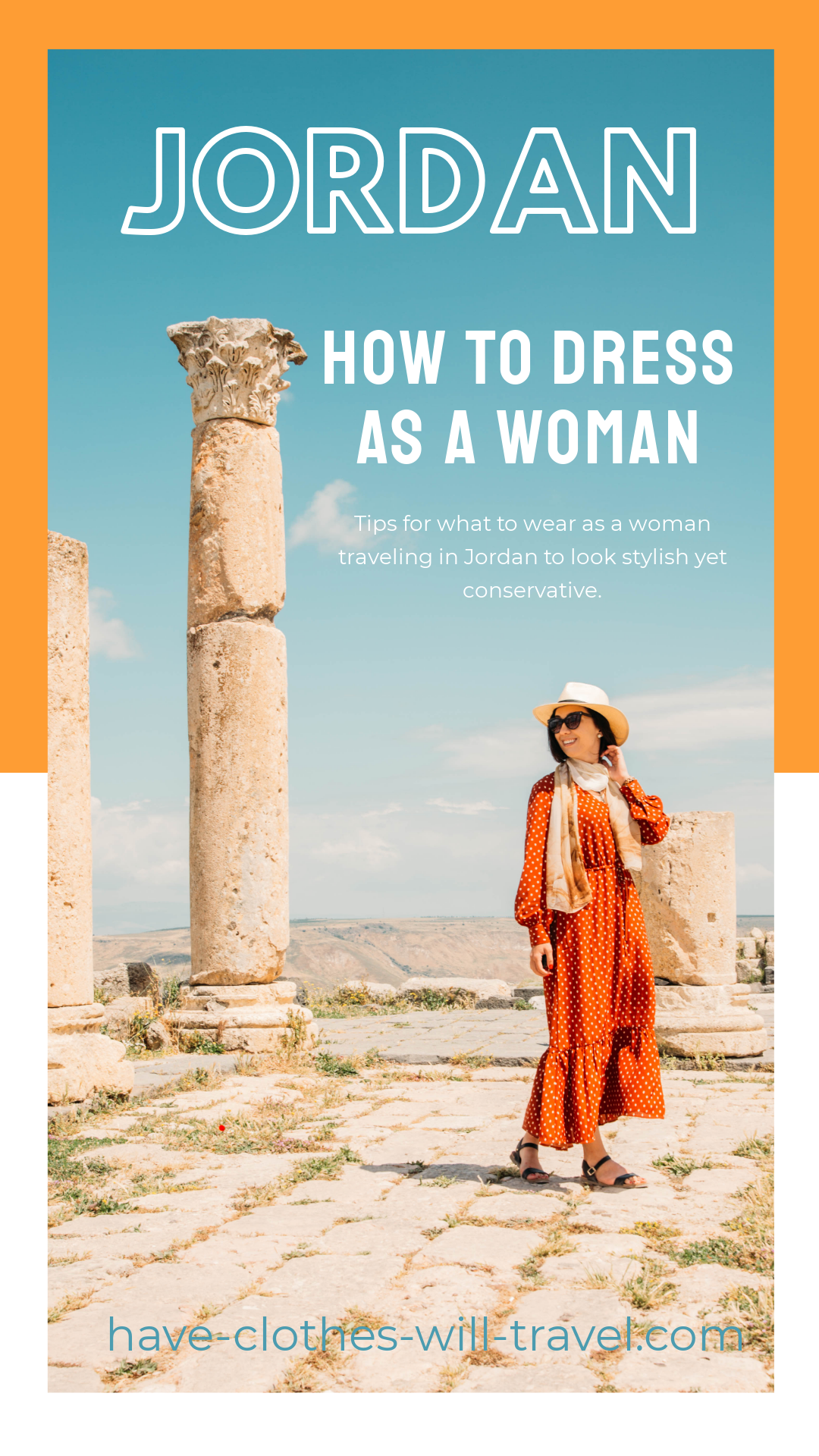 An image of a woman posing with ruins in Jordan has a white and orange border, and text across the top of the image. Multiple lines of white text read, "Jordan" at the top,  "how to dress as a woman" in the middle, and "tips for what to wear as a woman travelling in Jordan to look stylish yet conservative" in small text.