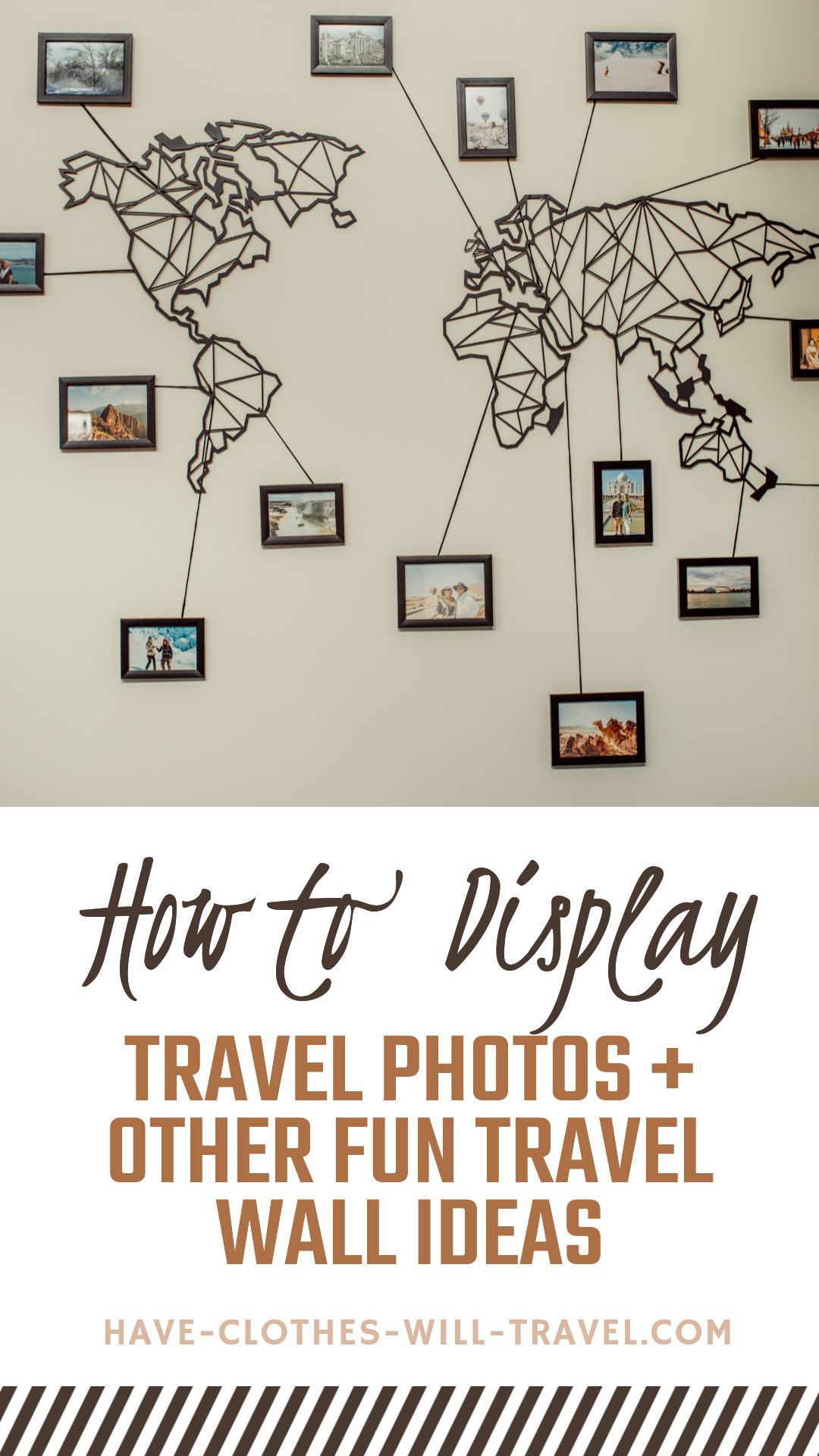 A Pinterest style graphic featuring a photo of a world map with framed photos hung on a wall, and text that reads, "How to Display Travel Photos _ Other Fun Travel Wall Ideas"