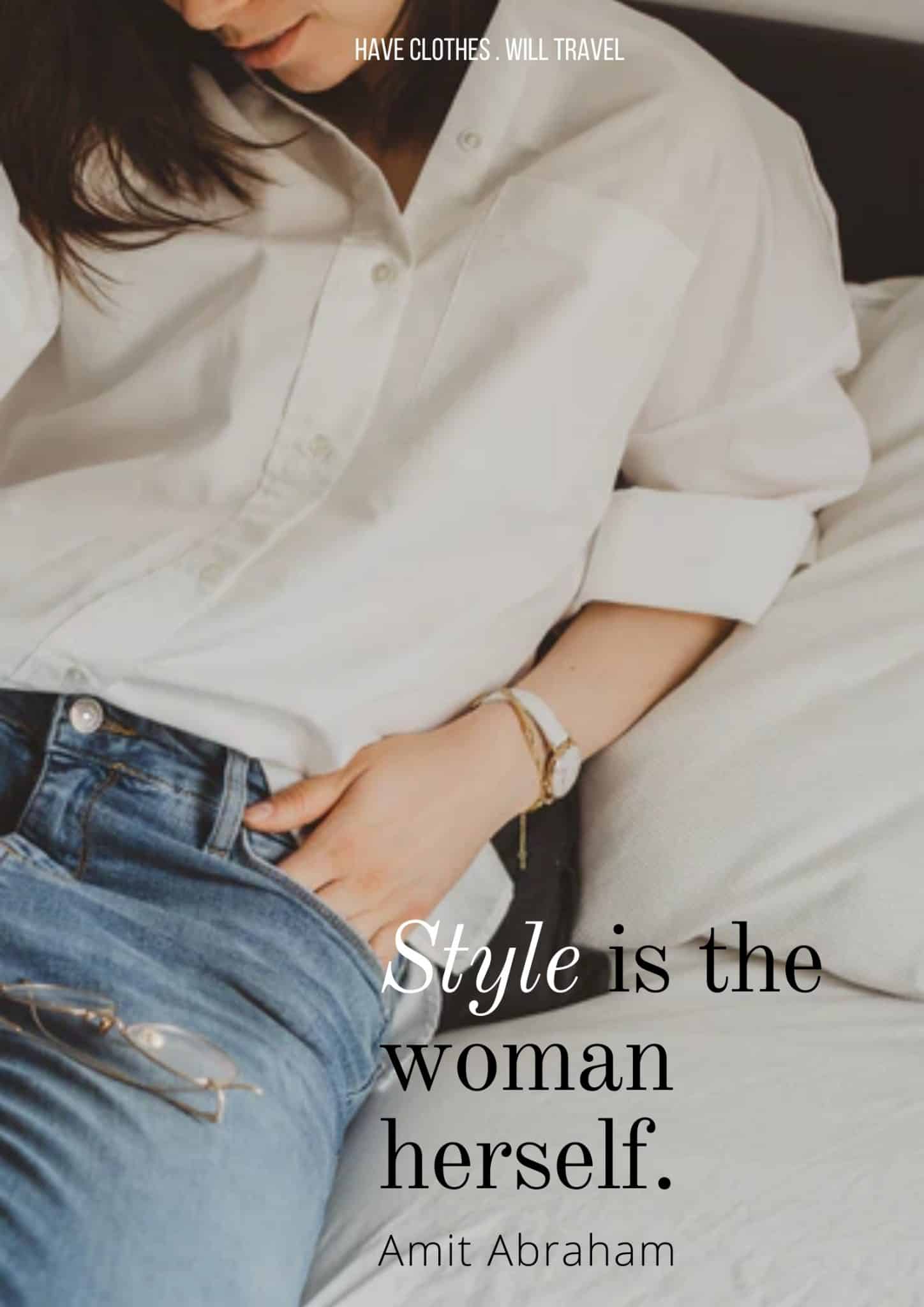 A minimalistic image of a woman wearing a simple white shirt and jeans while resting in bed. Text on the image reads, "Style is the woman herself. - Amit Abraham"