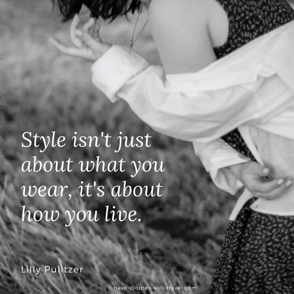 Style isn't just about what you wear, it's about how you live. ― Lilly Pulitzer