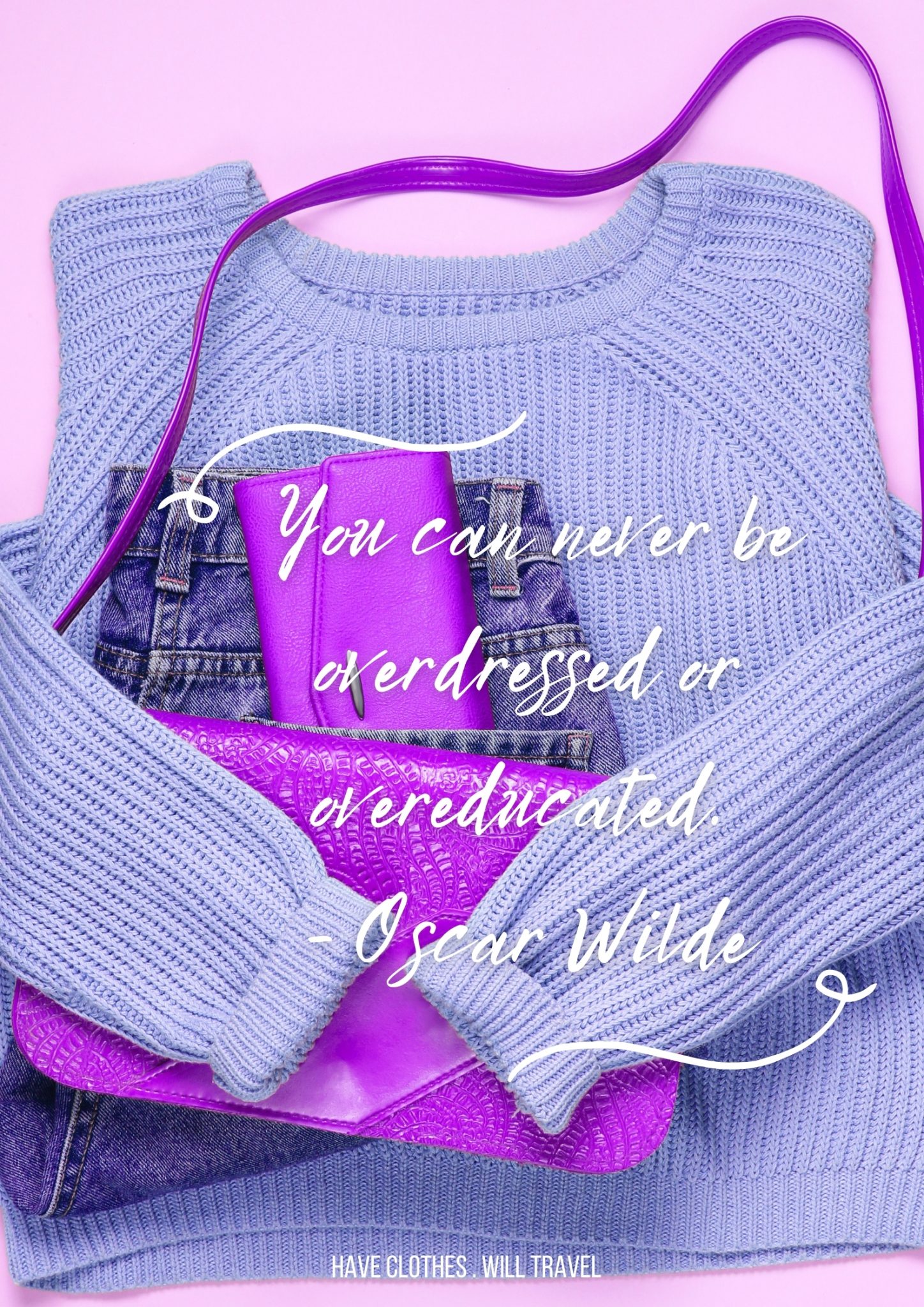 A lilac purple sweater is folded around a pair of jeans and a purple handbag. Text across the center of the image says, "You can never be over dressed or overeducated. - Oscar Wilde"