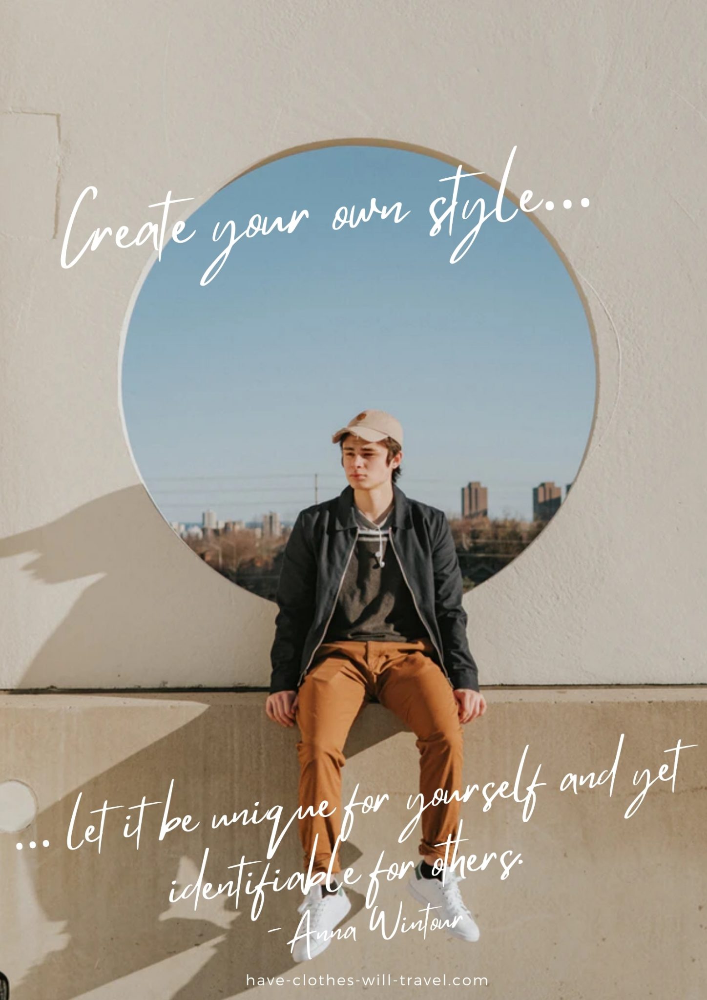 A young, stylish man wearing a hat, jacket, and brown pants sits on a concrete ledge in front of a large circular cut-out structure with a city skyline in the background. Text across the top and bottom of the image says, "Create your own style… let it be unique for yourself and yet identifiable for others. ― Anna Wintour"