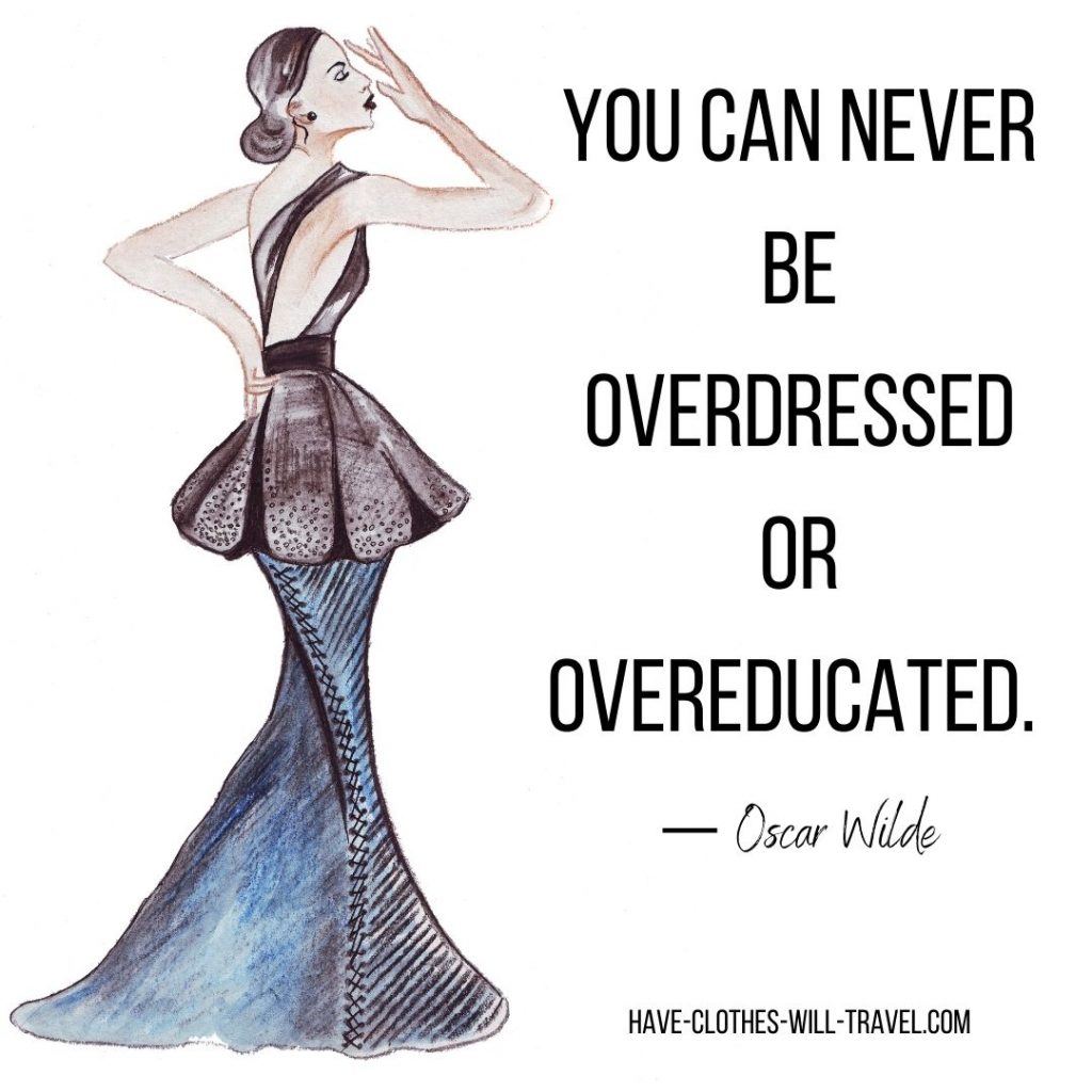 You can never be overdressed or overeducated.