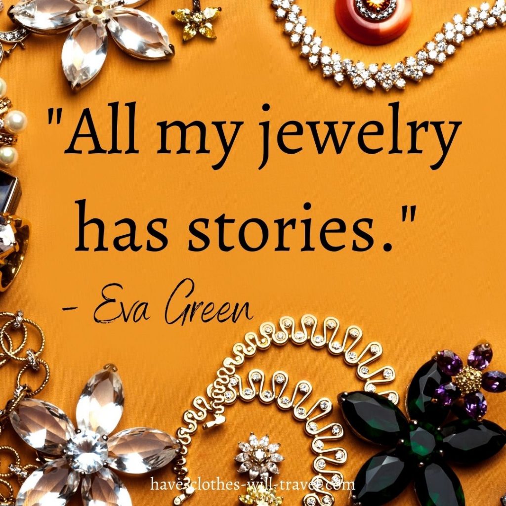 All my jewelry has stories. - Eva Green