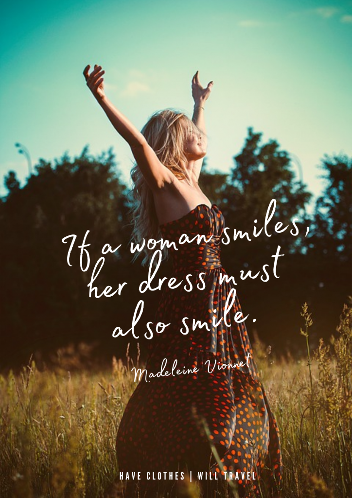 If a woman smiles, her dress must also smile. - Madeleine Vionnet