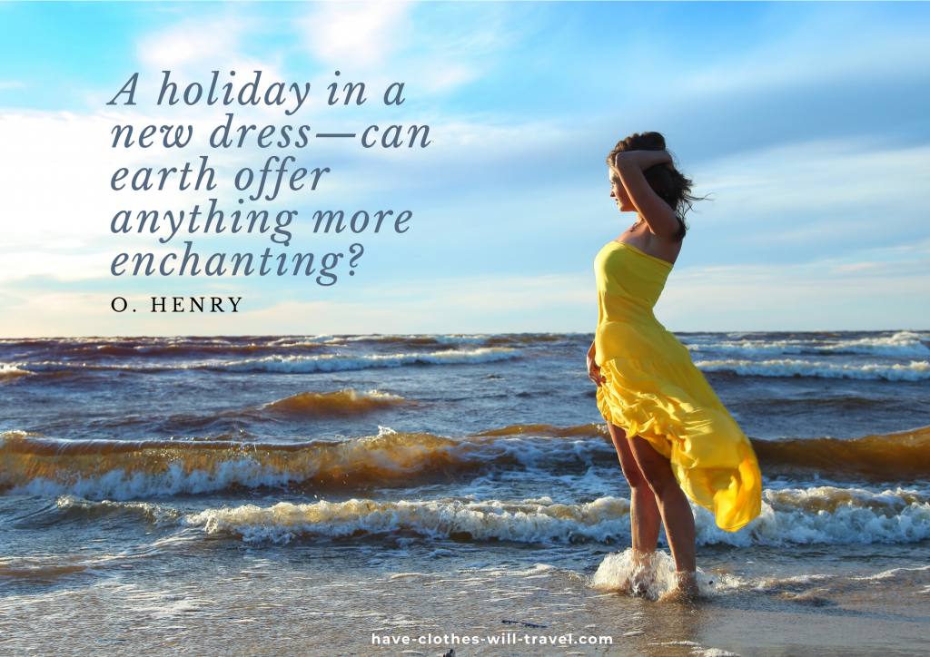. A holiday in a new dress—can earth offer anything more enchanting? - O. Henry