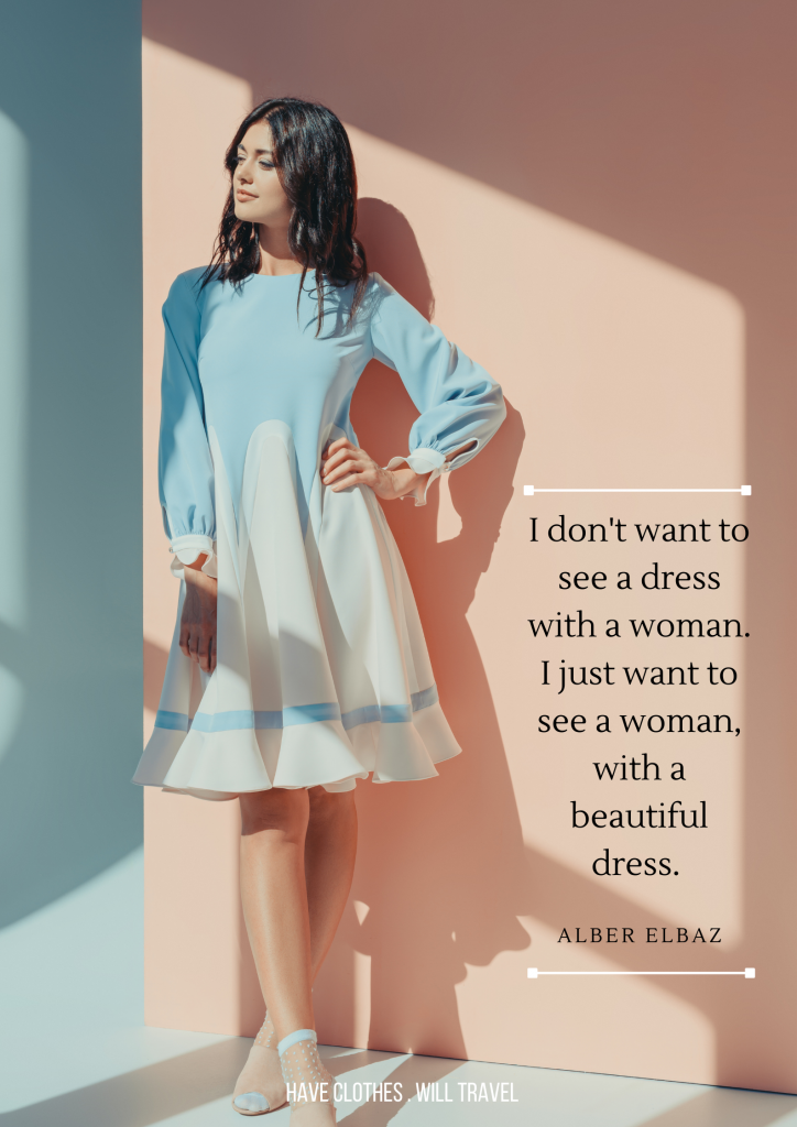 I don't want to see a dress with a woman. I just want to see a woman, with a beautiful dress. - Alber Elbaz