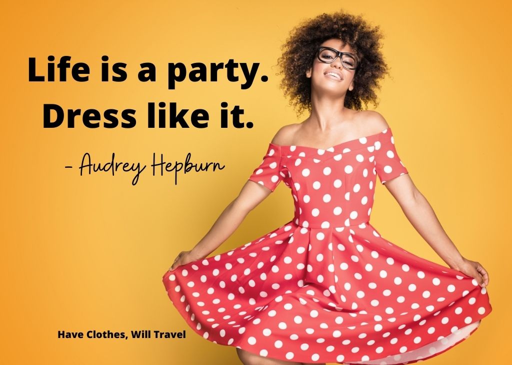 Life is a party. Dress like it. — Audrey Hepburn