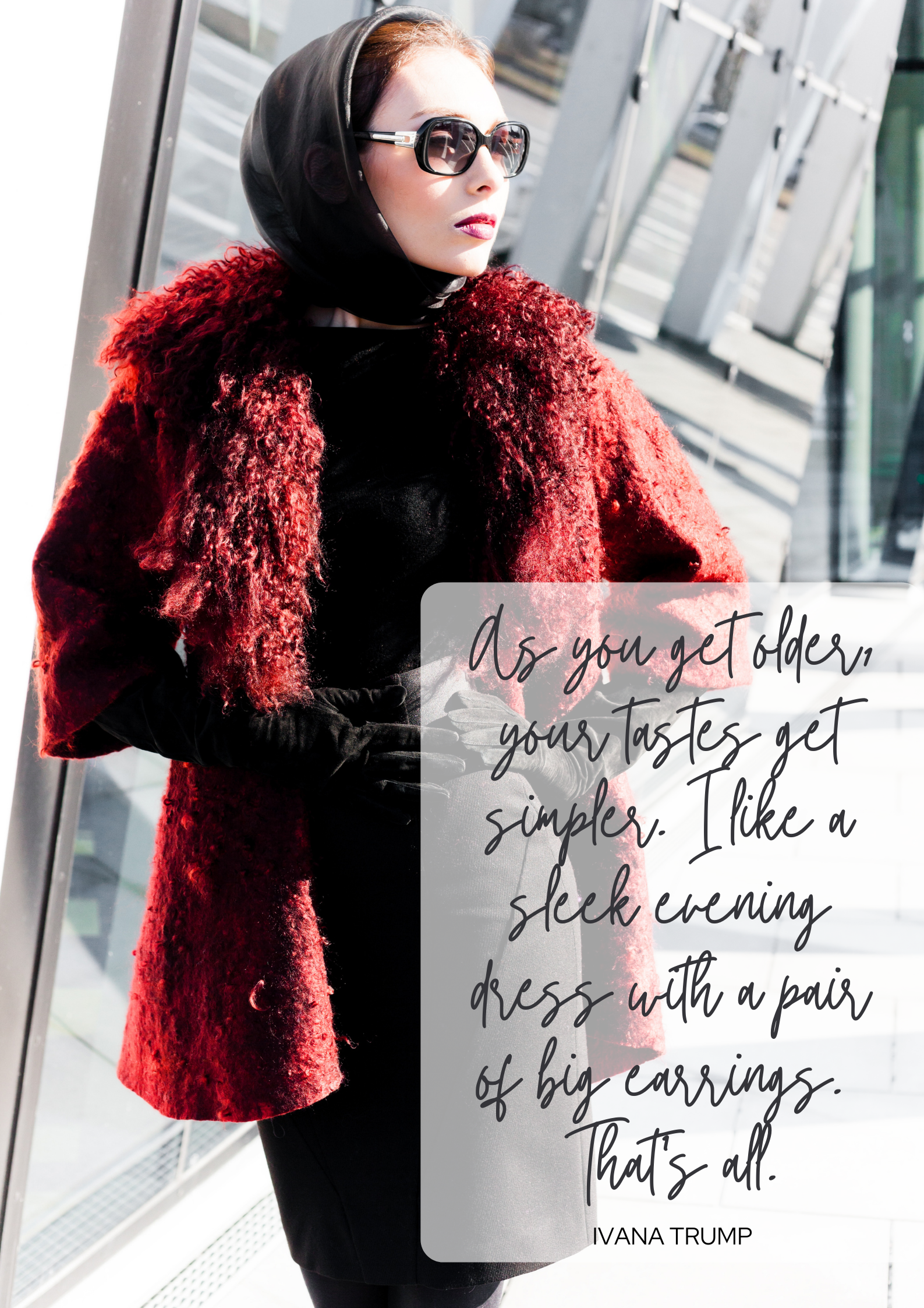 A woman walks down the street wearing a luxurious red fur coat, black head scarf, sunglasses, and gloves. Handwritten-style text over the image says, "As you get older, your tastes get simpler. I like a sleek evening dress with a pair of big earrings. That's all. - Ivana Trump"