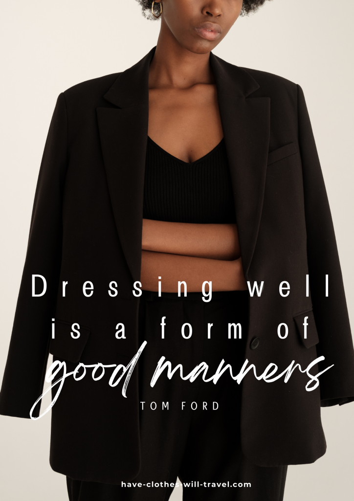 Dressing well is a form of good manners. – Tom Ford