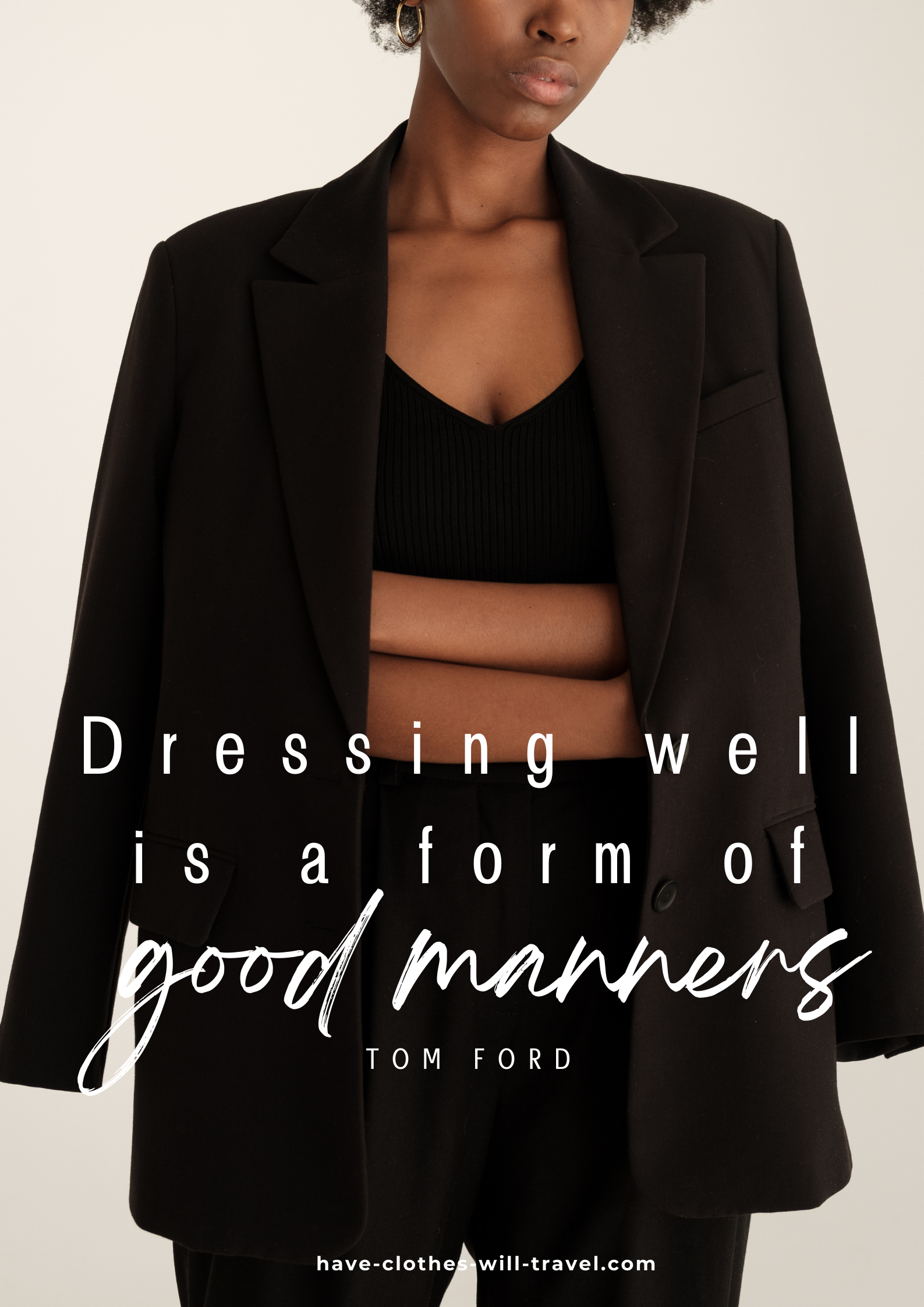 An image of a model wearing an all-black outfit with an oversized blazer jacket draped over her shoulder. White text across the image says, "Dressing well is a form of good manners. – Tom Ford"