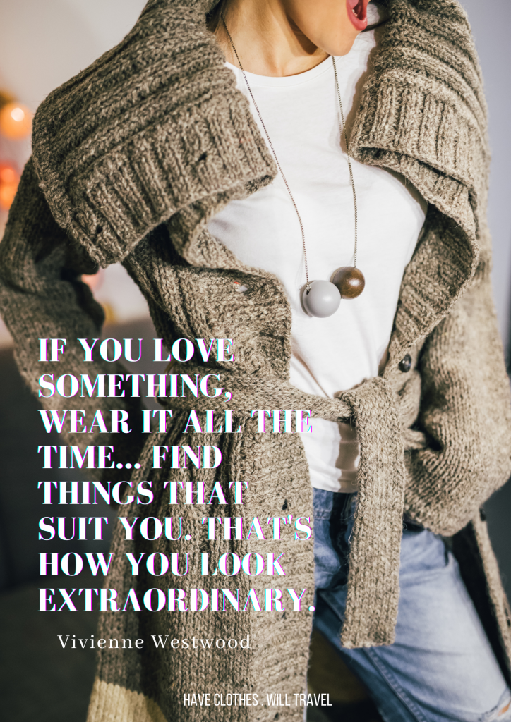 A woman wears a casual outfit made up of a brown knit cardigan, white t-shirt, and jeans. White text over the image reads, "If you love something, wear it all the time... Find things that suit you. That's how you look extraordinary. – Vivienne Westwood"