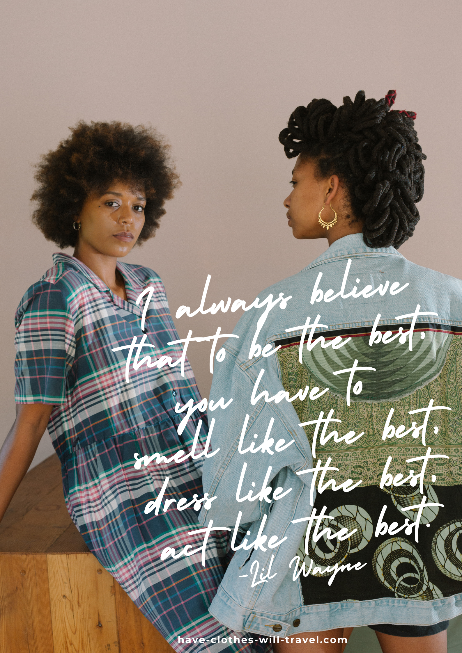 Two woman pose together, one with her back to the camera showing the unique panel of fabric detail on a jean jacket; the second woman looks at the camera, wearing a blue plaid dress/ Text over the image says, "I always believe that to be the best, you have to smell like the best, dress like the best, act like the best. – Lil Wayne"