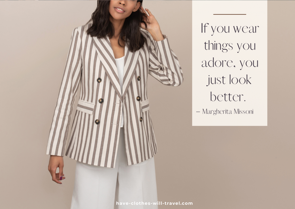 If you wear things you adore, you just look better. – Margherita Missoni