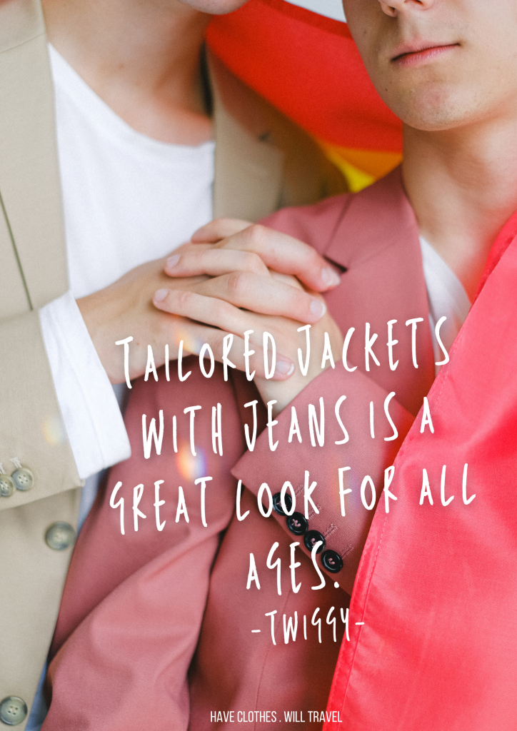 Tailored jackets with jeans is a great look for all ages. – Twiggy