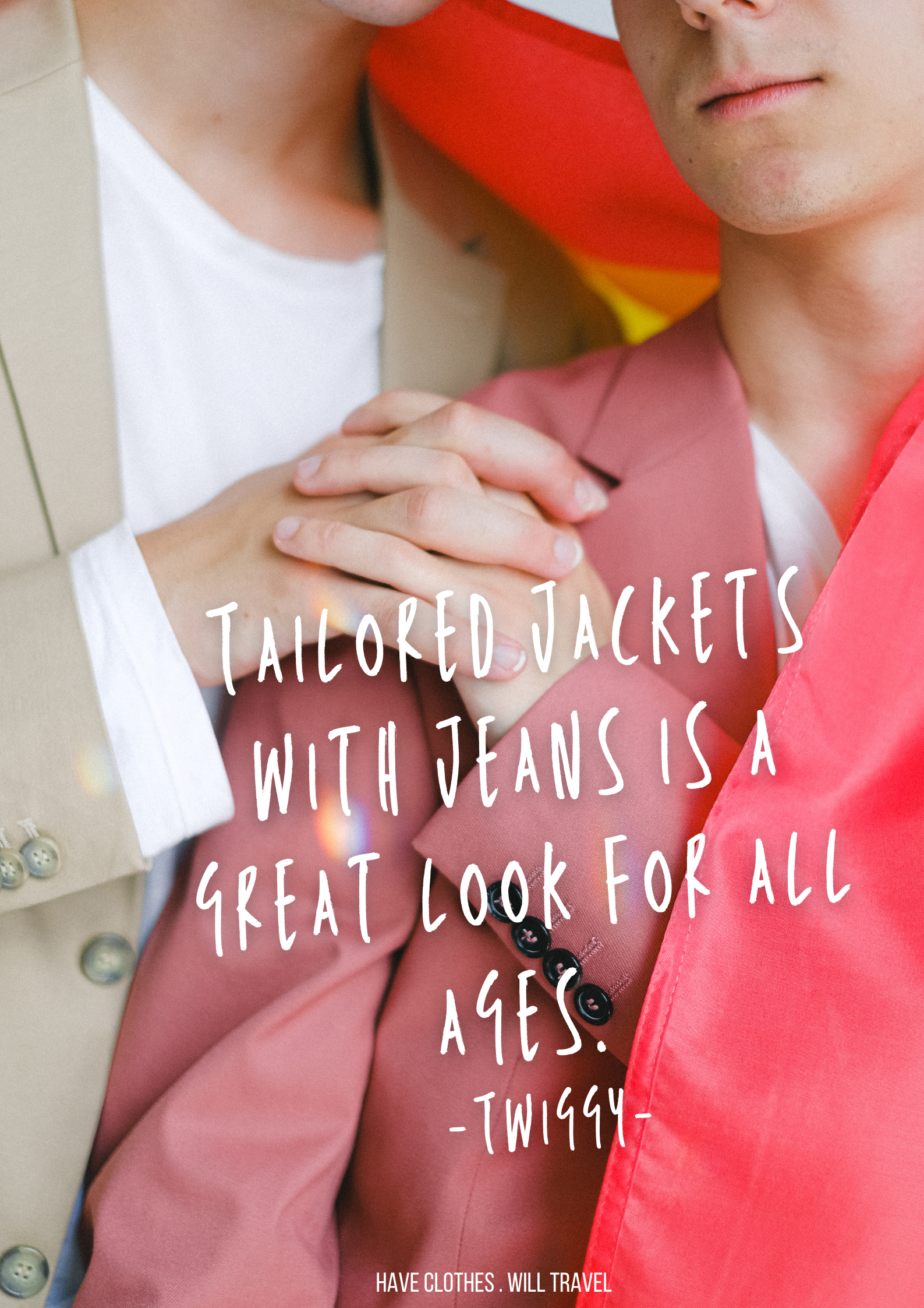 Two men pose together, holding hands -- the photo is a closeup of their torsos and hands. They're wearing tan and maroon colored suit jackets. Text over the image says, "Tailored jackets with jeans is a great look for all ages. – Twiggy"