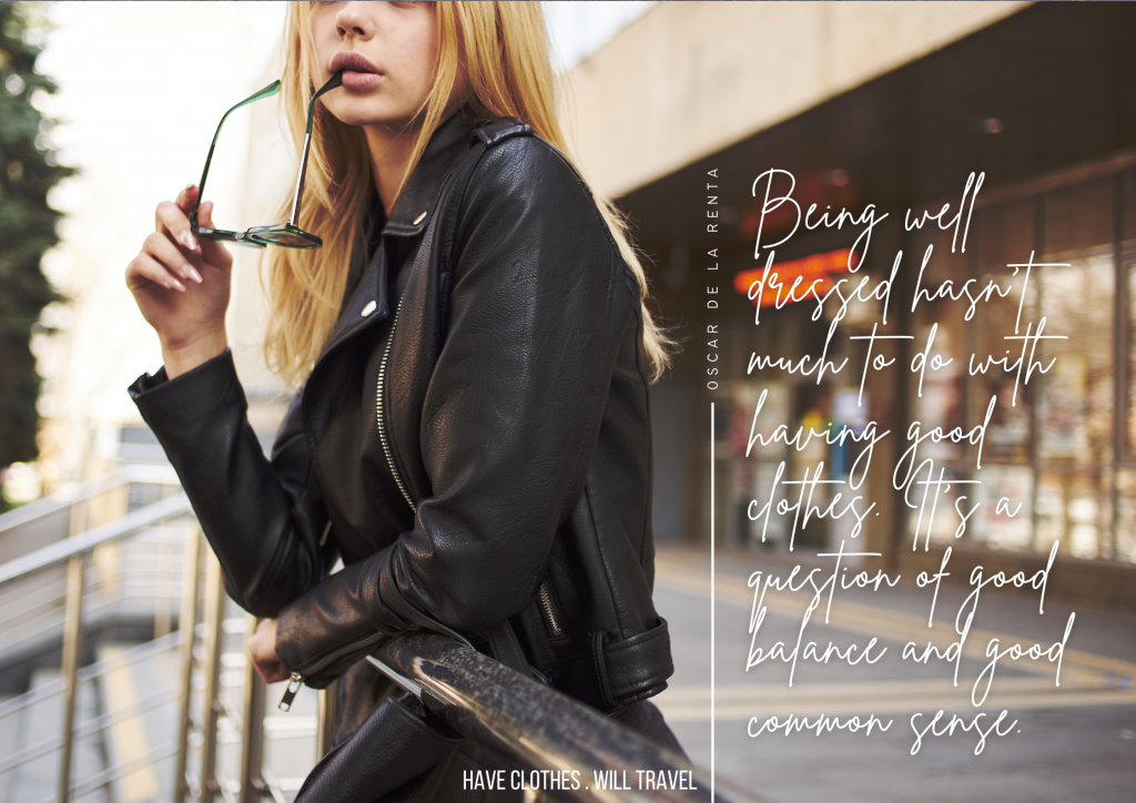 Being well dressed hasn’t much to do with having good clothes. It’s a question of good balance and good common sense. – Oscar de la Renta