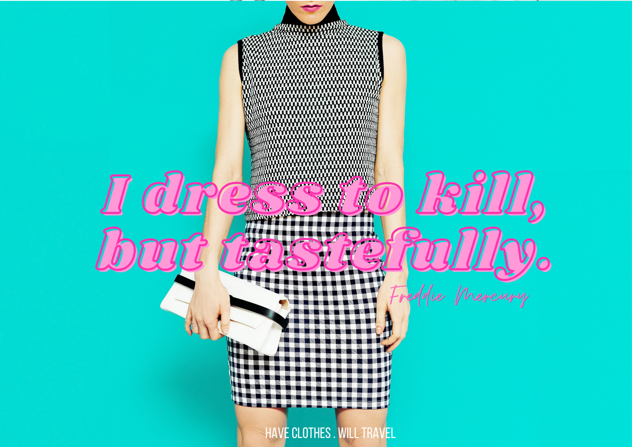 A model poses in front of a bright blue background wearing a black and white patterned shirt and shirt. Pink retro-style text across the center of the image says "I dress to kill, but tastefully. - Freddie Mercury"