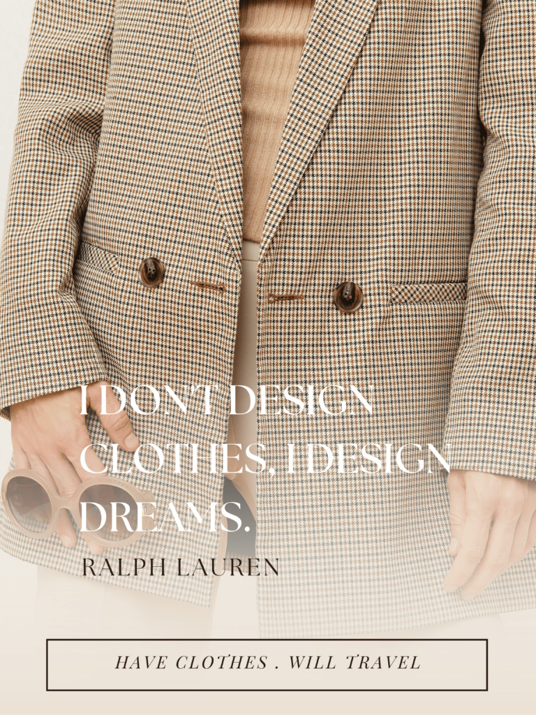 I don't design clothes. I design dreams. —Ralph Lauren