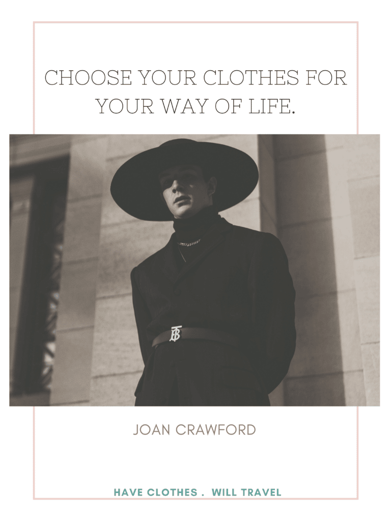 Choose your clothes for your way of life. – Joan Crawford