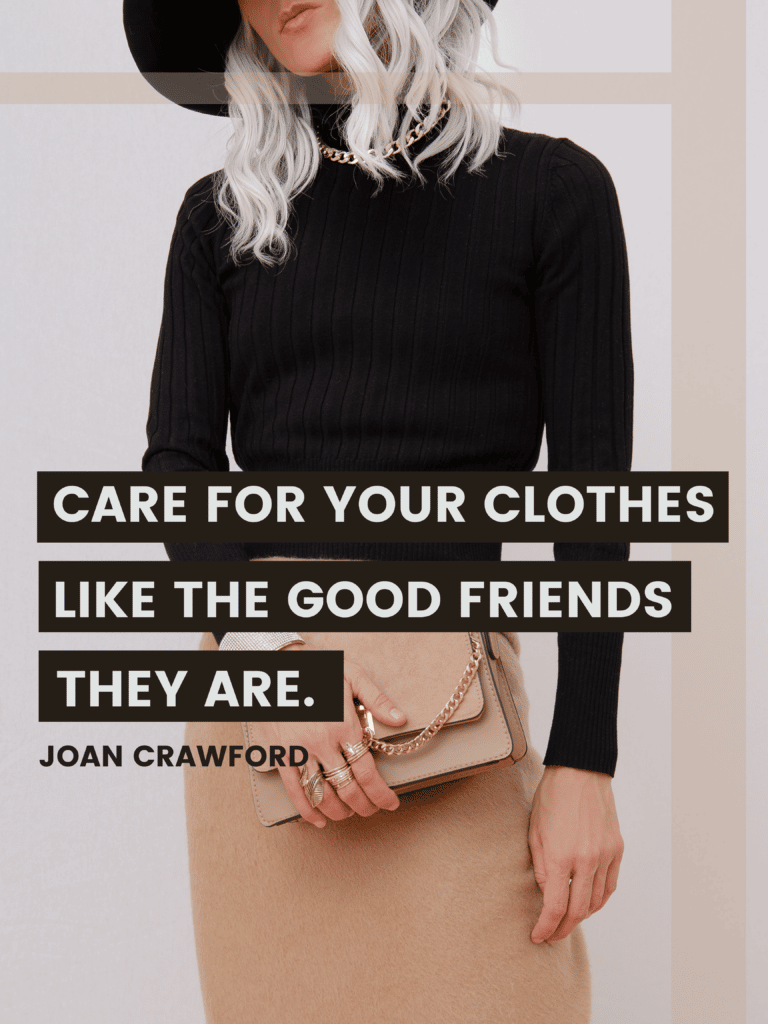 Care for your clothes like the good friends they are. — Joan Crawford