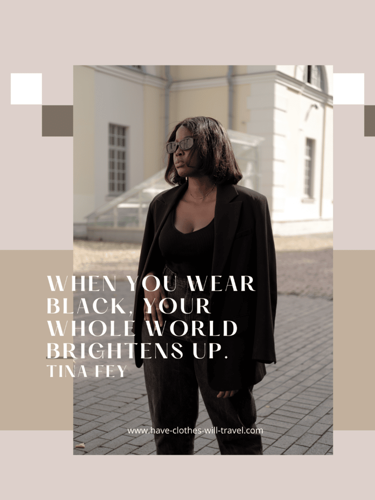 When you wear black, your whole world brightens up. – Tina Fey