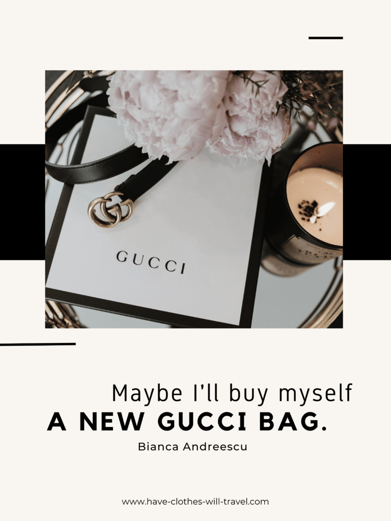 Maybe I'll buy myself a new gucci bag