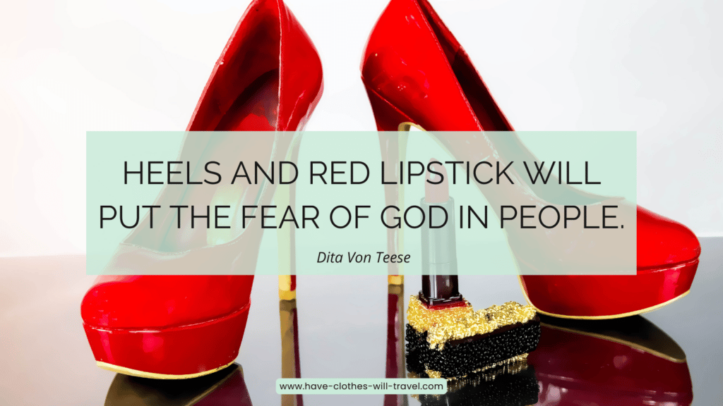 A pair of red stiletto heels and red lipstick with text imposed over the image that says, "Heels and red lipstick will put the fear of God in people. - Dita Von Teese" 