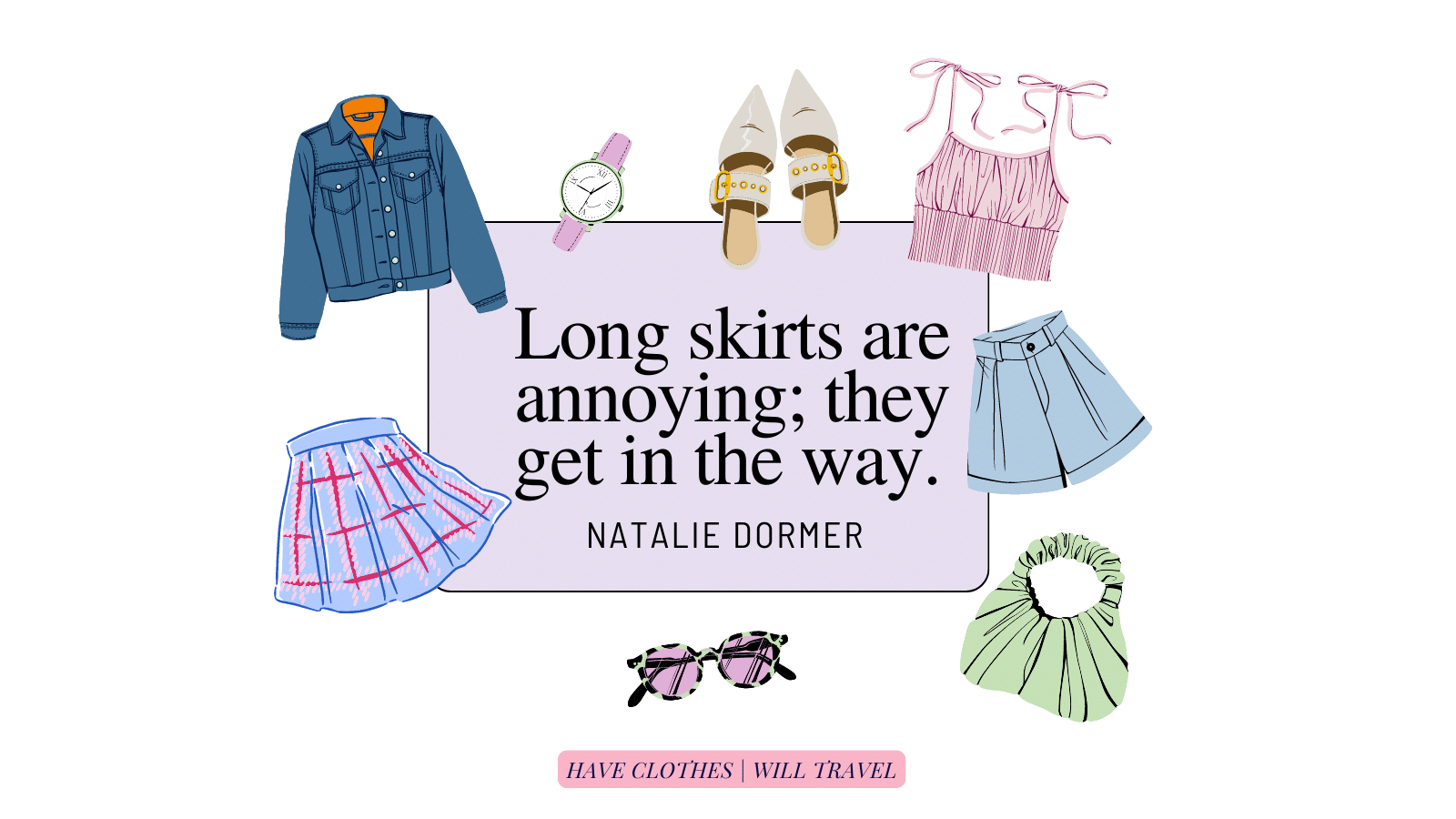 77. Long skirts are annoying; they get in the way. - Natalie Dormer